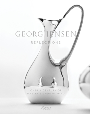 Georg Jensen: Reflections - Moss, Murray (Text by), and Loof, Thomas (Photographer), and Chu, David (Preface by)