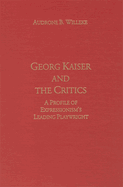 Georg Kaiser and the Critics: A Profile of Expressionism's Leading Playwright