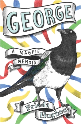 George: A Magpie Memoir - Hughes, Frieda