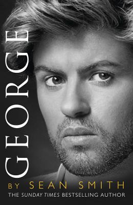 George: A Memory of George Michael - Smith, Sean