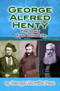 George Alfred Henty: The Story of an Active Life - Fenn, George Manville