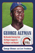 George Altman: My Baseball Journey from the Negro Leagues to the Majors and Beyond