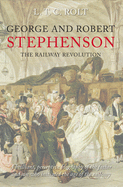 George and Robert Stephenson: The Railway Revolution