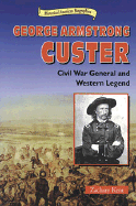 George Armstrong Custer: Civil War and Western Legend