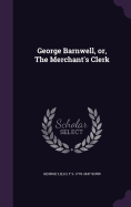 George Barnwell, Or, the Merchant's Clerk