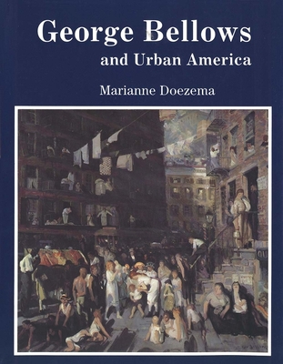 George Bellows and Urban America - Doezema, Marianne, Ms.