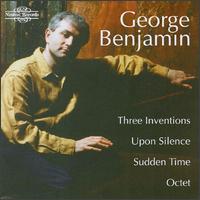 George Benjamin: Three Inventions; Upon Silence; Sudden Time; Octet - John Wallace (flugelhorn); London Sinfonietta; Susan Bickley (mezzo-soprano); London Philharmonic Orchestra;...