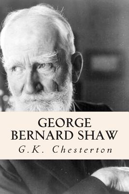 George Bernard Shaw - Chesterton, G K