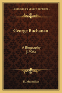 George Buchanan: A Biography (1906)
