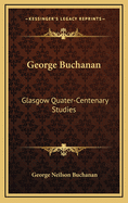 George Buchanan: Glasgow Quater-Centenary Studies