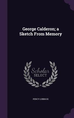 George Calderon; a Sketch From Memory - Lubbock, Percy