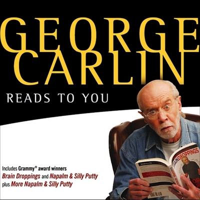 George Carlin Reads to You: An Audio Collection Including Recent Grammy Winners Braindroppings and Napalm & Silly Putty - Carlin, George (Performed by)