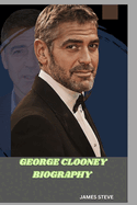 George Clooney Biography: An Inconspicuous Life of an Icon