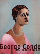 George Condo: One Hundred Women - Condo, George, and Husslein-Arco, Agnes (Contributions by), and Brehm, Margrit (Editor)