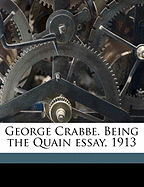 George Crabbe. Being the Quain Essay, 1913