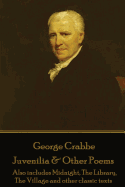 George Crabbe - Juvenilia & Other Poems: Also Includes Midnight, the Library, the Village and Other Classic Texts