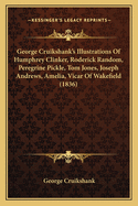 George Cruikshank's Illustrations of Humphrey Clinker, Roderick Random, Peregrine Pickle, Tom Jones, Joseph Andrews, Amelia, Vicar of Wakefield (1836)
