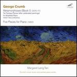 George Crumb: Metamorphoses (Book I); Five Pieces for Piano