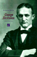 George Eastman: A Biography - Brayer, Elizabeth, and Braxton, John M, and Bayer, Alan E, Professor