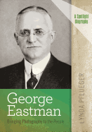 George Eastman: Bringing Photography to the People