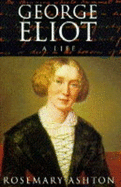 George Eliot: A Life - Ashton, Rosemary