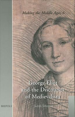 George Eliot and the Discourses of Medievalism - Johnston, Judith