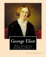 George Eliot. by: Leslie Stephen: Mary Ann Evans (22 November 1819 - 22 December 1880; Alternatively Mary Anne or Marian), Known by Her Pen Name George Eliot, Was an English Novelist, Poet, Journalist, Translator and One of the Leading Writers of the...
