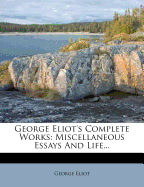 George Eliot's Complete Works: Miscellaneous Essays and Life