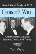 George F. Will: And the Battle Against Tyranny, Taxes, and Trump