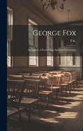 George Fox: An Apostle of Evangelical, Spiritual Christianity