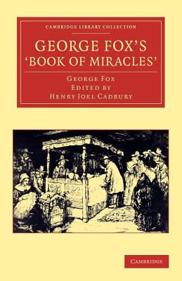 George Fox's 'Book of Miracles' - Fox, George, and Cadbury, Henry Joel (Editor)