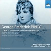 George Frederick Pinto: Complete Sonatas for Piano and Violin - Elizabeth Sellars (violin); Kenji Fujimura (piano)
