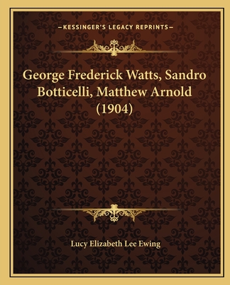 George Frederick Watts, Sandro Botticelli, Matthew Arnold (1904) - Ewing, Lucy Elizabeth Lee