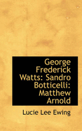 George Frederick Watts: Sandro Botticelli: Matthew Arnold