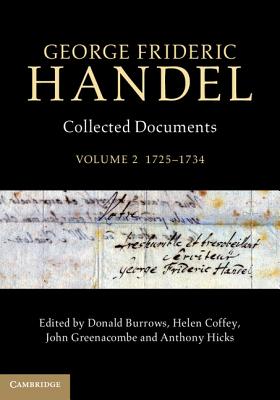 George Frideric Handel: Volume 2, 1725-1734: Collected Documents - Burrows, Donald (Editor), and Coffey, Helen (Editor), and Greenacombe, John (Editor)