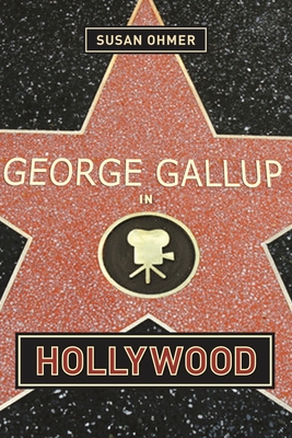 George Gallup in Hollywood - Ohmer, Susan, Professor