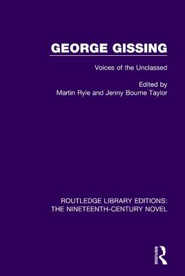 George Gissing: Voices of the Unclassed - Ryle, Martin (Editor), and Bourne Taylor, Jenny (Editor)