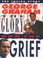 George Graham : the glory and the grief : his own inside story