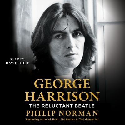 George Harrison: The Reluctant Beatle - Norman, Philip, and Holt, David (Read by)