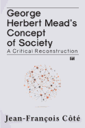 George Herbert Mead's Concept of Society: A Critical Reconstruction