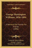 George Huntington Williams, 1856-1894: A Memorial by Friends for Friends (1896)