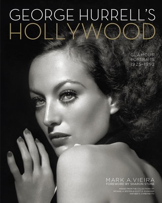 George Hurrell's Hollywood: Glamour Portraits, 1925-1992 - Vieira, Mark A, and Stone, Sharon (Foreword by)