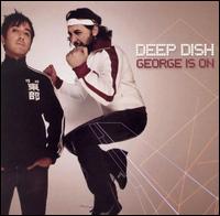 George Is On - Deep Dish