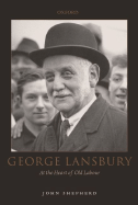 George Lansbury: At the Heart of Old Labour