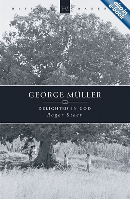 George Mller: Delighted in God - Steer, Roger