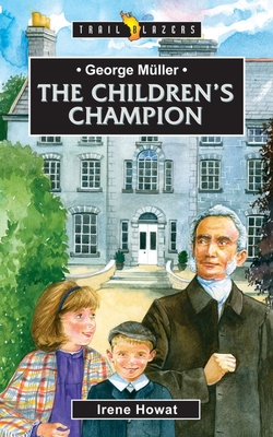 George Mller: The Children's Champion - Howat Irene Howat, Irene