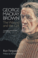 George MacKay Brown: The Wound and the Gift