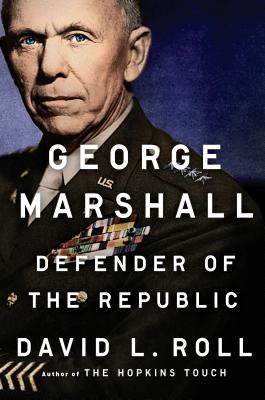 George Marshall: Defender of the Republic - Roll, David L