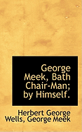 George Meek, Bath Chair-Man; By Himself