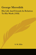 George Meredith: His Life And Friends In Relation To His Work (1920)